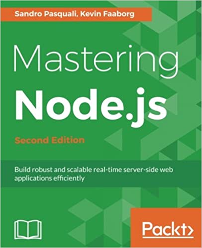Mastering Node.js - Second Edition: Build robust and scalable real-time server-side web applications efficiently