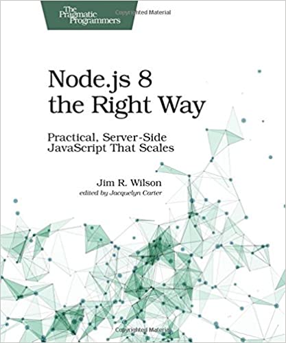 Node.js 8 the Right Way: Practical, Server-Side JavaScript That Scales